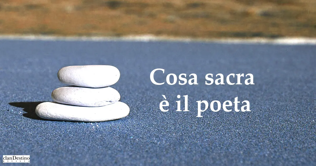 Cosa sacra è il poeta