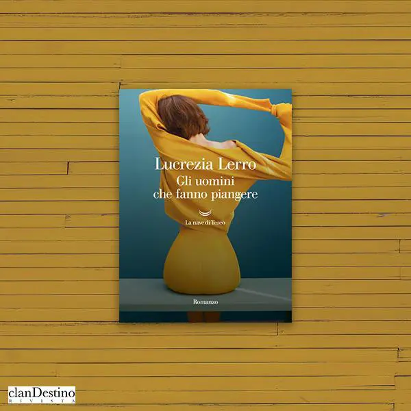 Gli uomini che fanno piangere di Lucrezia Lerro
