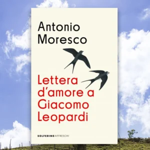 Lettera d’amore a Giacomo Leopardi di Antonio Moresco